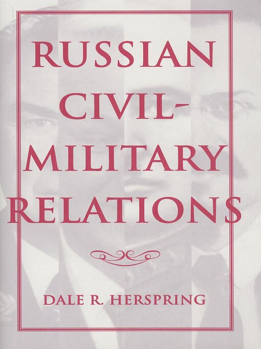 Title details for Russian Civil-Military Relations by Dale R. Herspring - Available